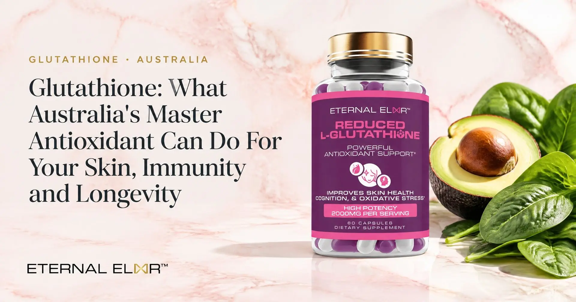 Glutathione: What Australia's Master Antioxidant Can Do For Your Skin, Immunity and Longevity – Eternal Elixir Reduced L-Glutathione 2000mg bottle