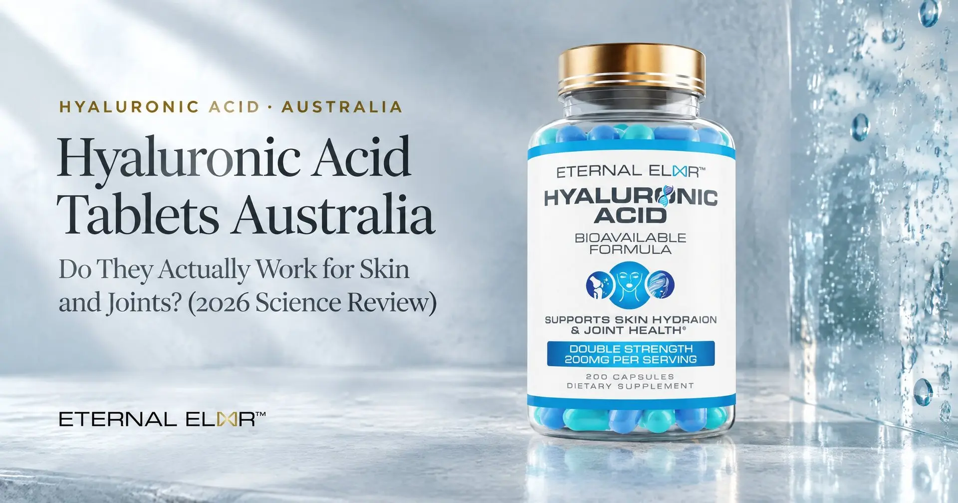 Hyaluronic Acid Tablets Australia: Do They Actually Work for Skin and Joints? (2026 Science Review) – Eternal Elixir Hyaluronic Acid 200mg bottle
