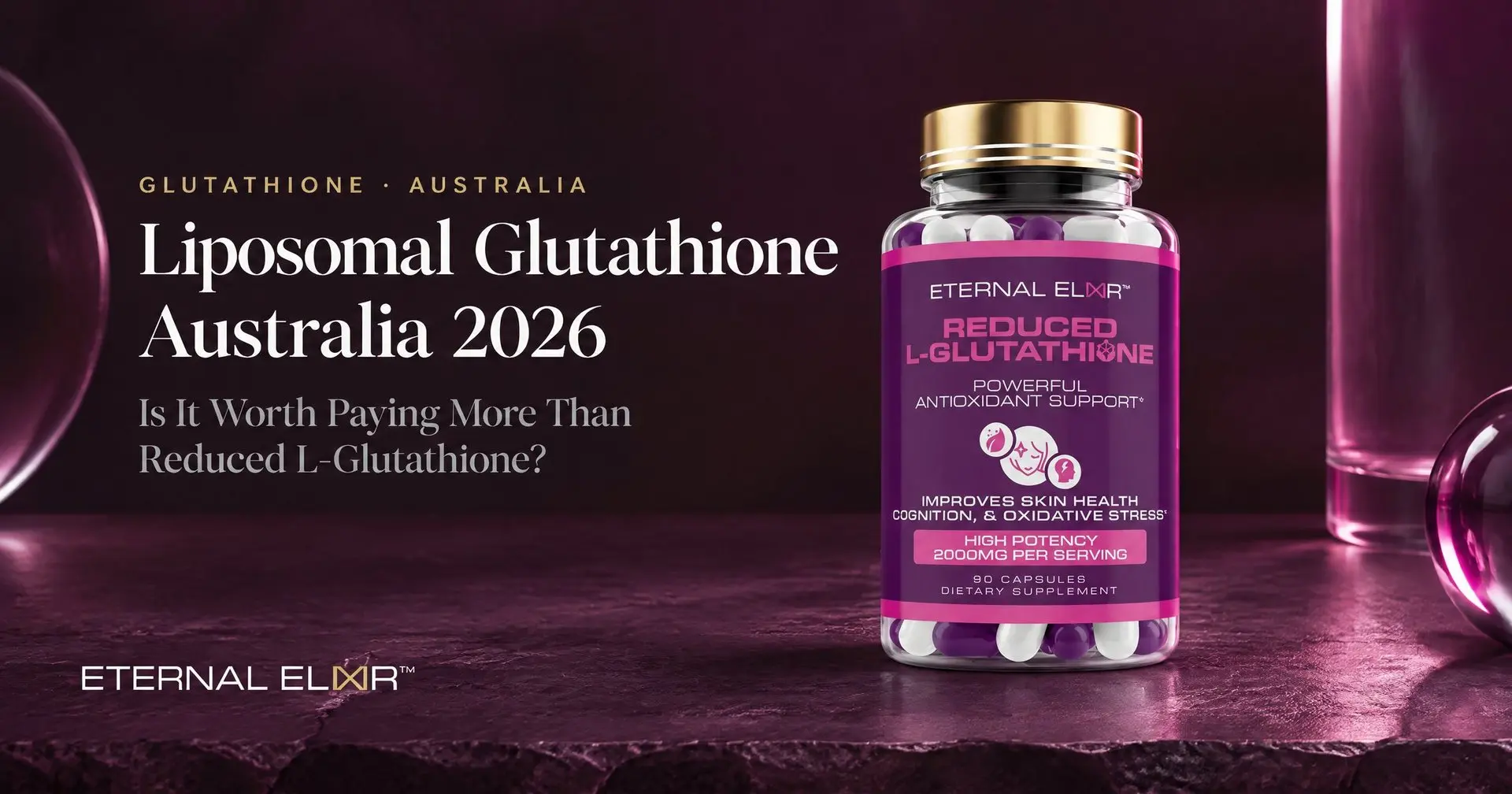 Liposomal Glutathione Australia 2026: Is It Worth Paying More Than Reduced L-Glutathione? – Eternal Elixir Reduced L-Glutathione 2000mg bottle