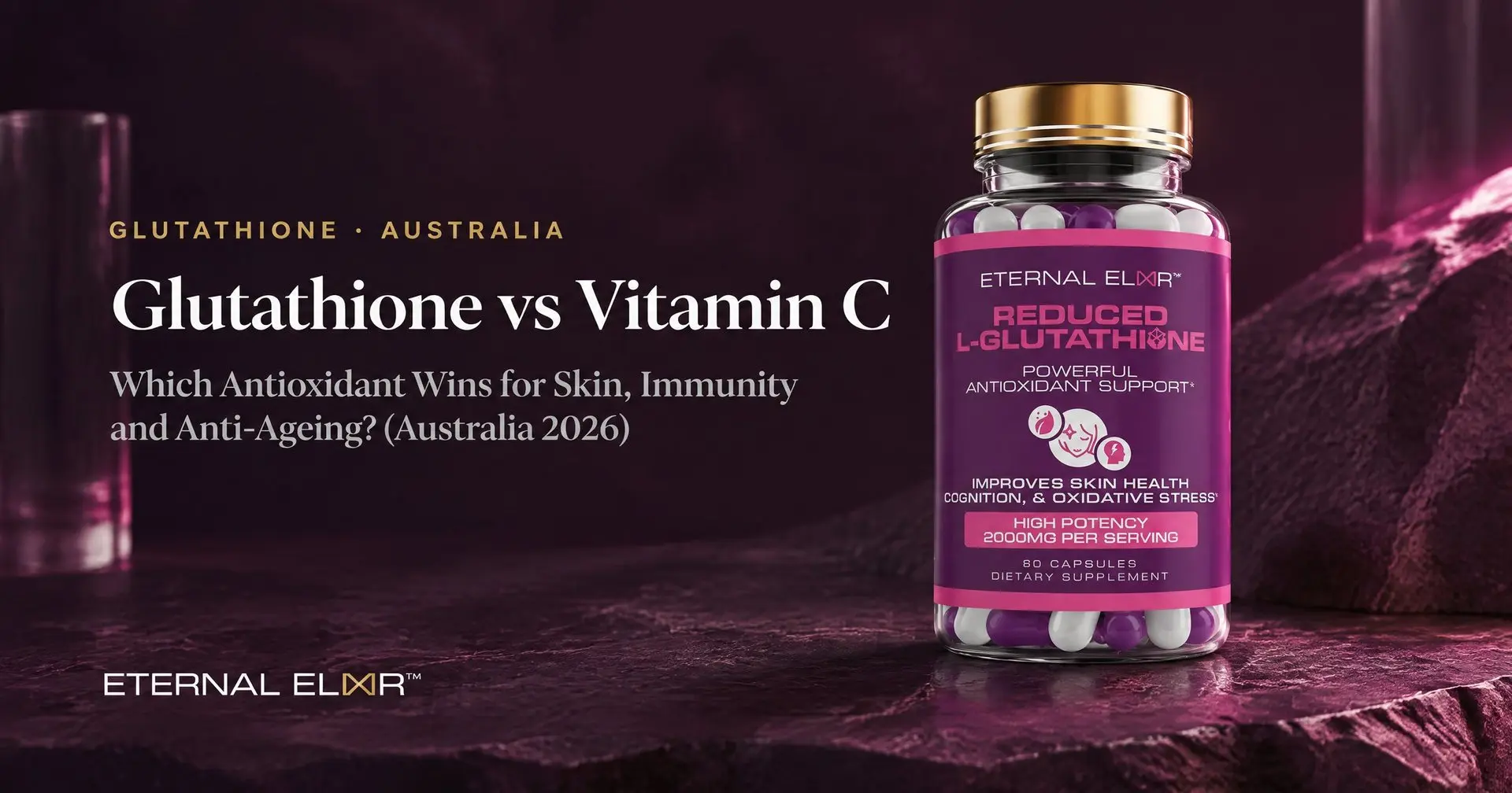 Glutathione vs Vitamin C: Which Antioxidant Wins for Skin, Immunity and Anti-Ageing? (Australia 2026) – Eternal Elixir Reduced L-Glutathione 2000mg bottle