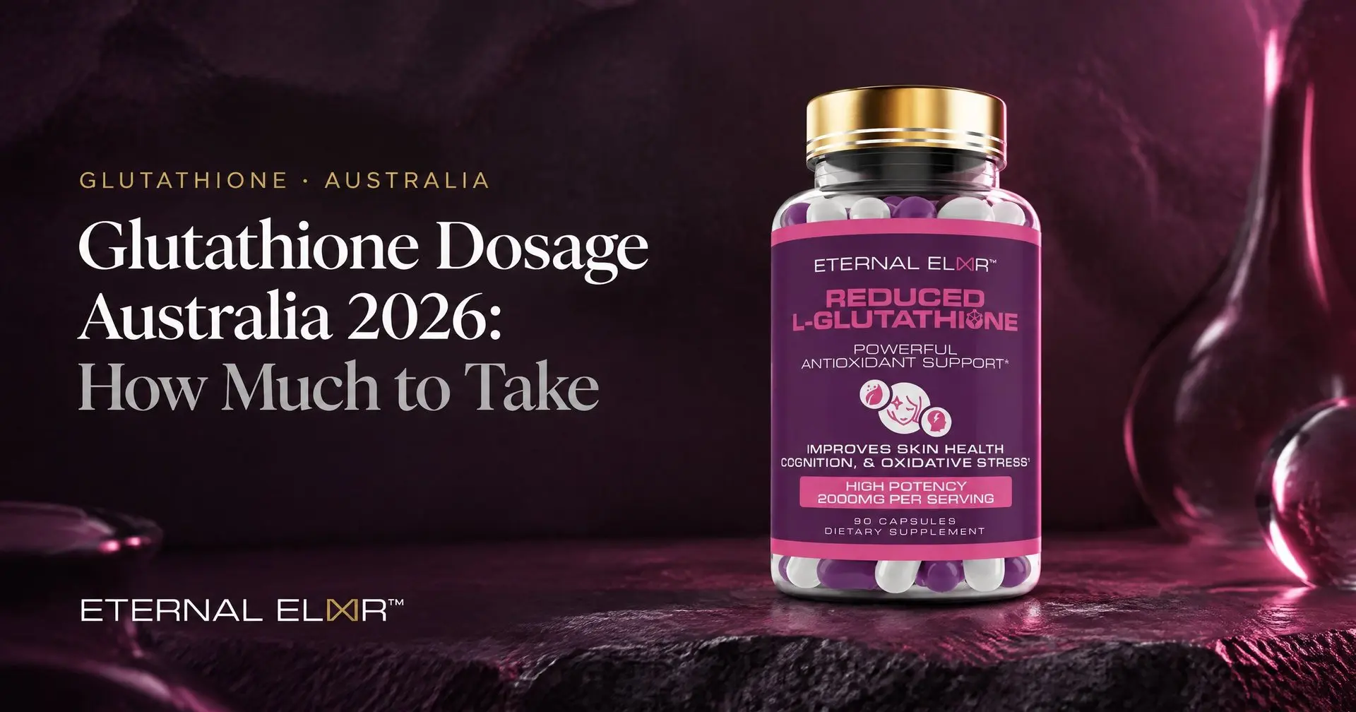 Glutathione Dosage Australia 2026: How Much to Take – Eternal Elixir Reduced L-Glutathione 2000mg bottle
