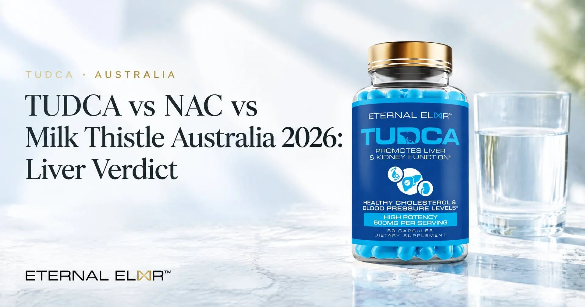 TUDCA vs NAC vs Milk Thistle Australia 2026: Liver Verdict – Eternal Elixir TUDCA 500mg bottle