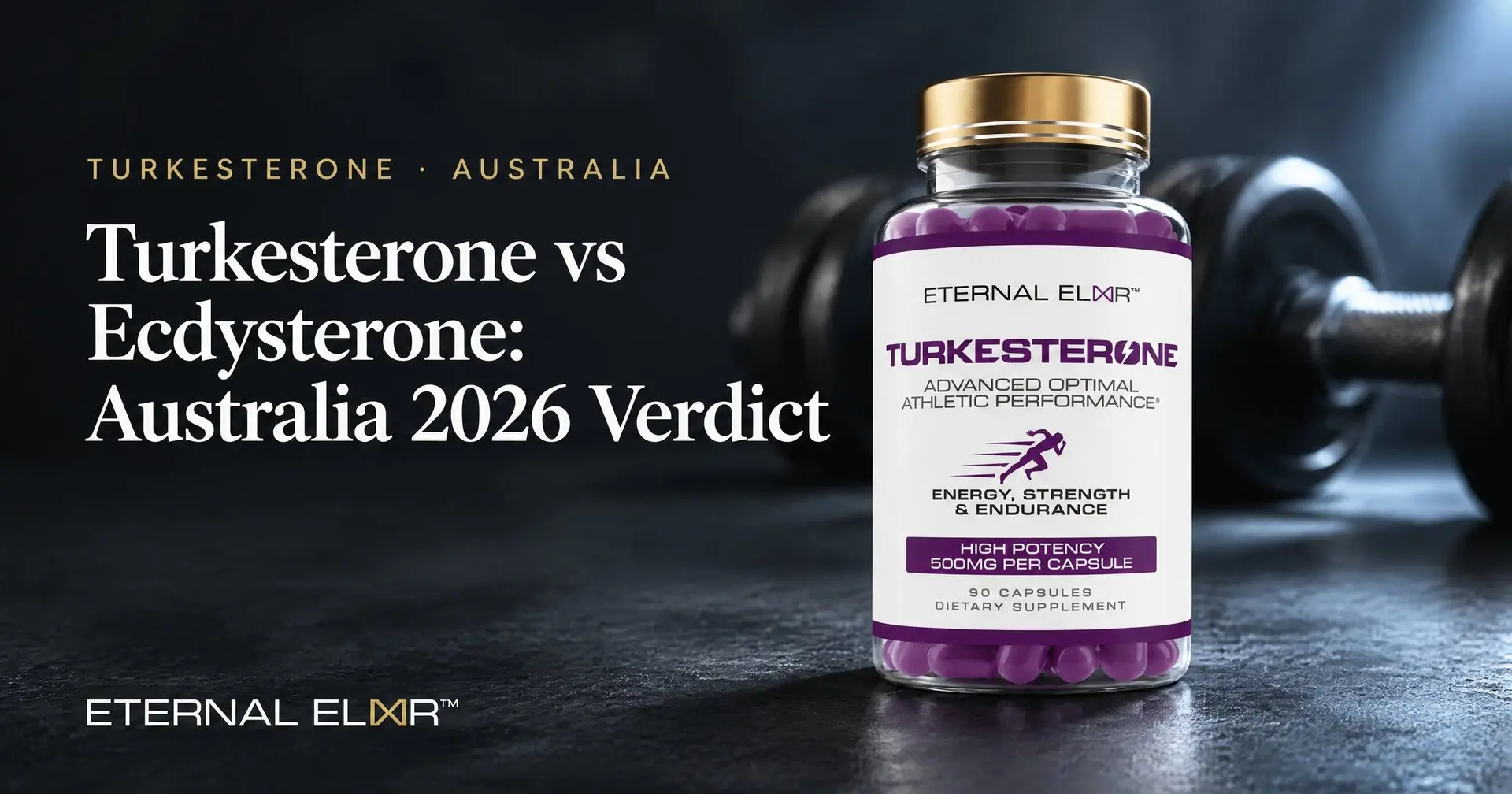 Turkesterone vs Ecdysterone: Australia 2026 Verdict – Eternal Elixir Turkesterone 500mg bottle
