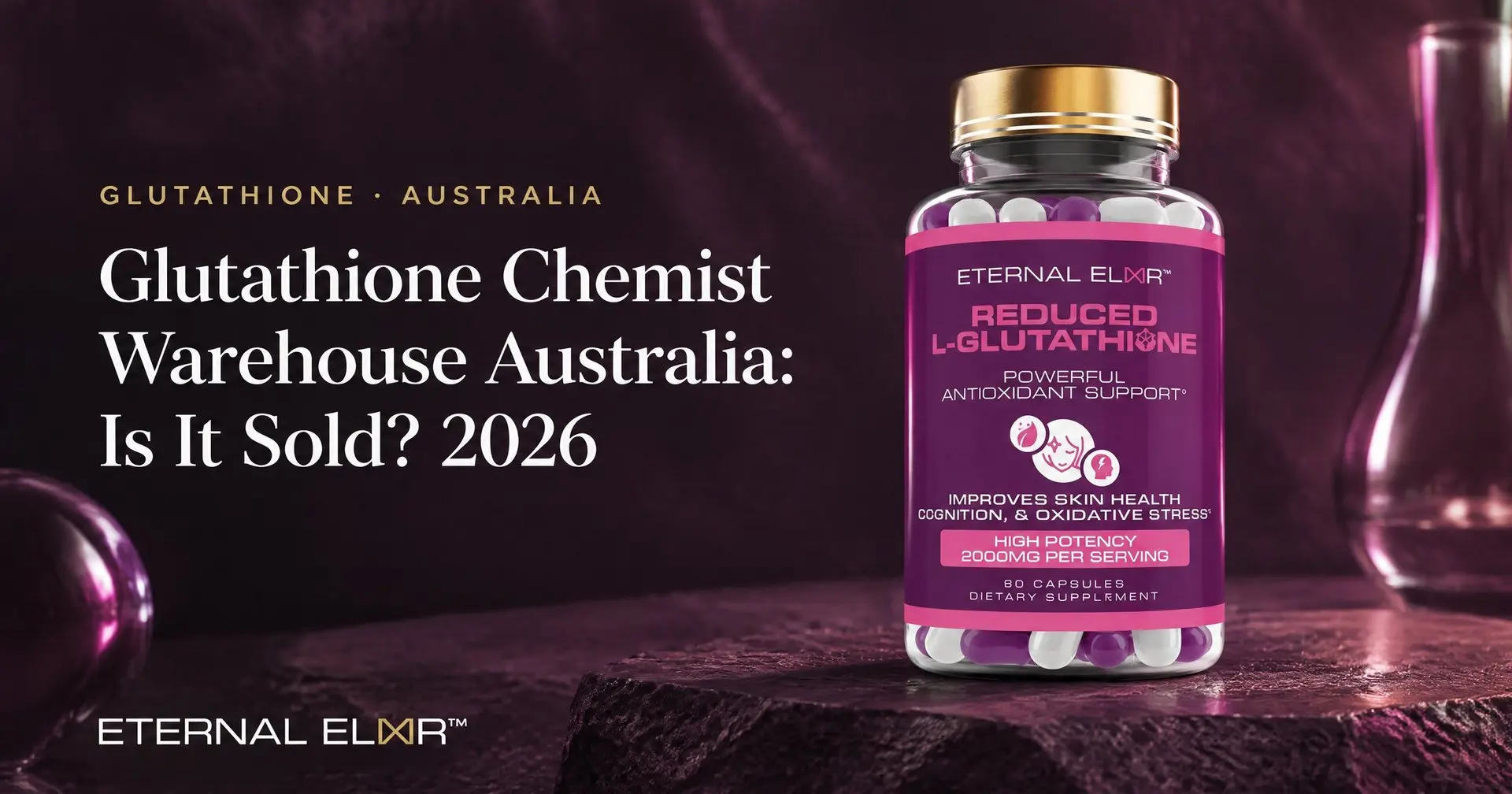 Glutathione Chemist Warehouse Australia: Is It Sold? 2026 – Eternal Elixir Reduced L-Glutathione 2000mg bottle