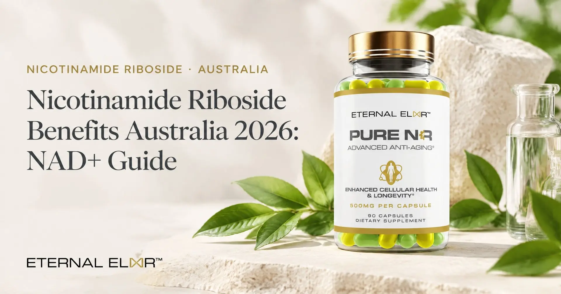 Nicotinamide Riboside Benefits Australia 2026: NAD+ Guide – Eternal Elixir Pure NR 500mg bottle