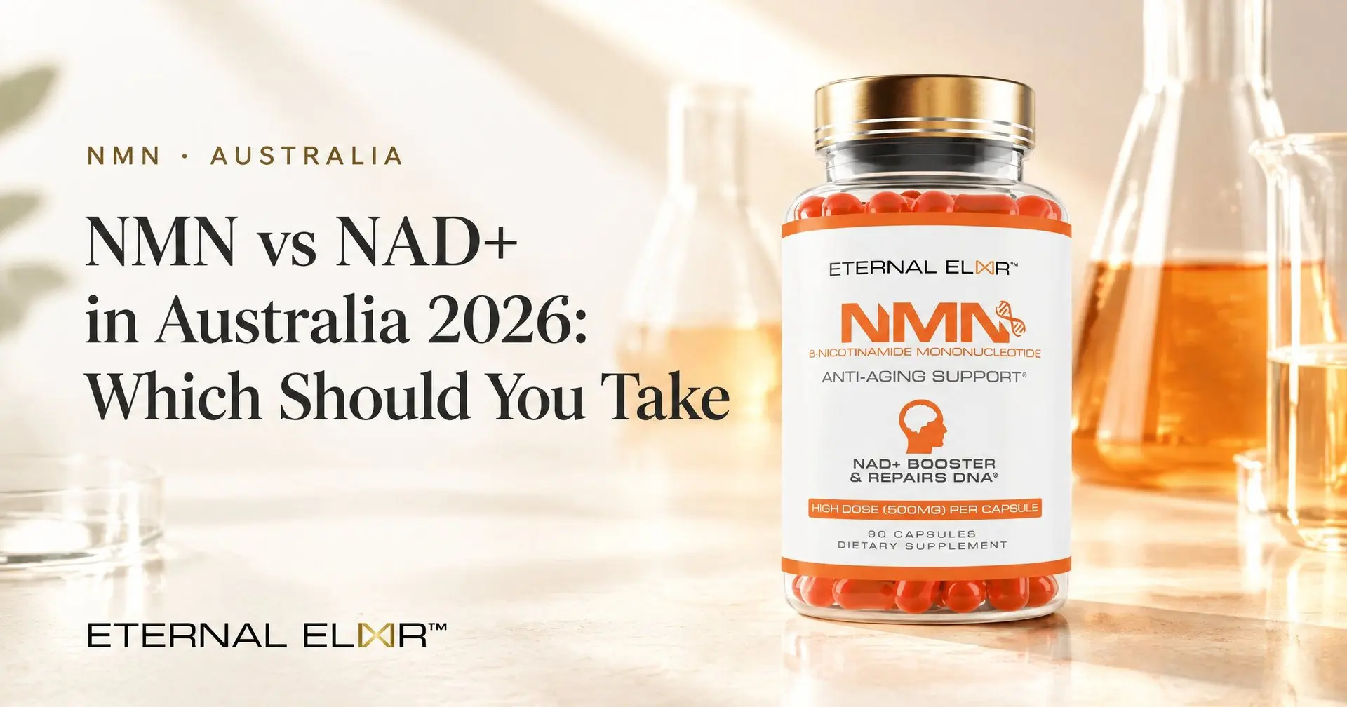 NMN vs NAD+ in Australia 2026: Which Should You Take – Eternal Elixir NMN 500mg bottle